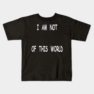 I am not of this world Kids T-Shirt